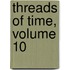 Threads of Time, Volume 10