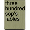 Three Hundred Sop's Fables door Julius Aesop