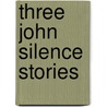 Three John Silence Stories door Algernon Blackwood