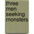 Three Men Seeking Monsters