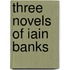 Three Novels Of Iain Banks