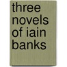 Three Novels Of Iain Banks door Alan MacGillivray