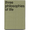 Three Philosophies of Life by Peter Kreeft