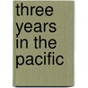 Three Years In The Pacific door William Samuel Waithman Ruschenberger