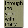 Through the Year With Mary door Karen Edmisten