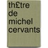 Th£tre de Michel Cervants