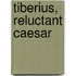 Tiberius, Reluctant Caesar