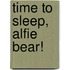 Time To Sleep, Alfie Bear!