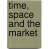 Time, Space And The Market by Unknown