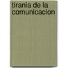 Tirania de La Comunicacion door Ignacio Ramonet