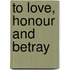 To Love, Honour And Betray