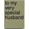 To My Very Special Husband door Helen Exley