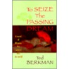 To Seize the Passing Dream door Ted Berkman