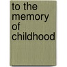 To The Memory Of Childhood door Lydia Chukovskaya