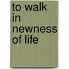 To Walk In Newness Of Life door Jehan St Marc