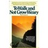 To Walk and Not Grow Weary