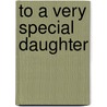 To a Very Special Daughter door Helen Exley