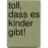 Toll, dass es Kinder gibt! door Wolfgang Bergmann