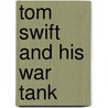 Tom Swift And His War Tank by Victor Appleton