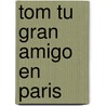 Tom Tu Gran Amigo en Paris by Daniel Torres