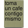 Toma Un Cafe Contigo Mismo by Walter Dresel