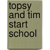 Topsy And Tim Start School by Jean Adamson