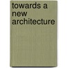 Towards A New Architecture door Le Corbusier