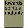 Towards Spiritual Maturity door William Still