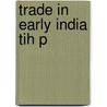 Trade In Early India Tih P by Unknown