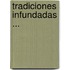 Tradiciones Infundadas ...