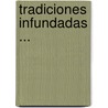 Tradiciones Infundadas ... door Ces�Reo Fern�Ndez Duro