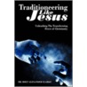 Traditioneering Like Jesus by Alexander Clarke Dr. Holt