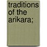 Traditions Of The Arikara;