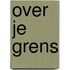 Over je grens