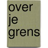 Over je grens