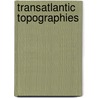 Transatlantic Topographies door Ileana Rodriguez