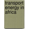 Transport Energy In Africa by M.R. Bhagavan