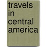 Travels In Central America by Mrs Frank Leslie