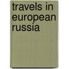 Travels In European Russia door Onbekend