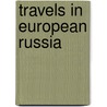 Travels In European Russia door Anonymous Anonymous