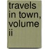 Travels In Town, Volume Ii