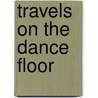Travels On The Dance Floor door Grevel Lindop