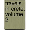 Travels in Crete, Volume 2 by Robert Pashley