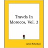 Travels in Morocco, Vol. 2 door James Richardson