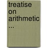 Treatise on Arithmetic ... door Frederick Augustus Porter Barnard