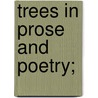 Trees In Prose And Poetry; by Mary Grace Fickett