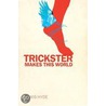 Trickster Makes This World door Lewis Hyde