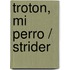 Troton, Mi Perro / Strider