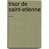Trsor de Saint-Etienne ... by Coffinet