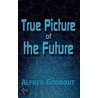 True Picture Of The Future door Alfred Godbout